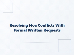 Resolving Hoa Conflicts with Formal Written Requests