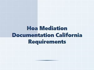 Hoa Mediation Documentation Requirements California